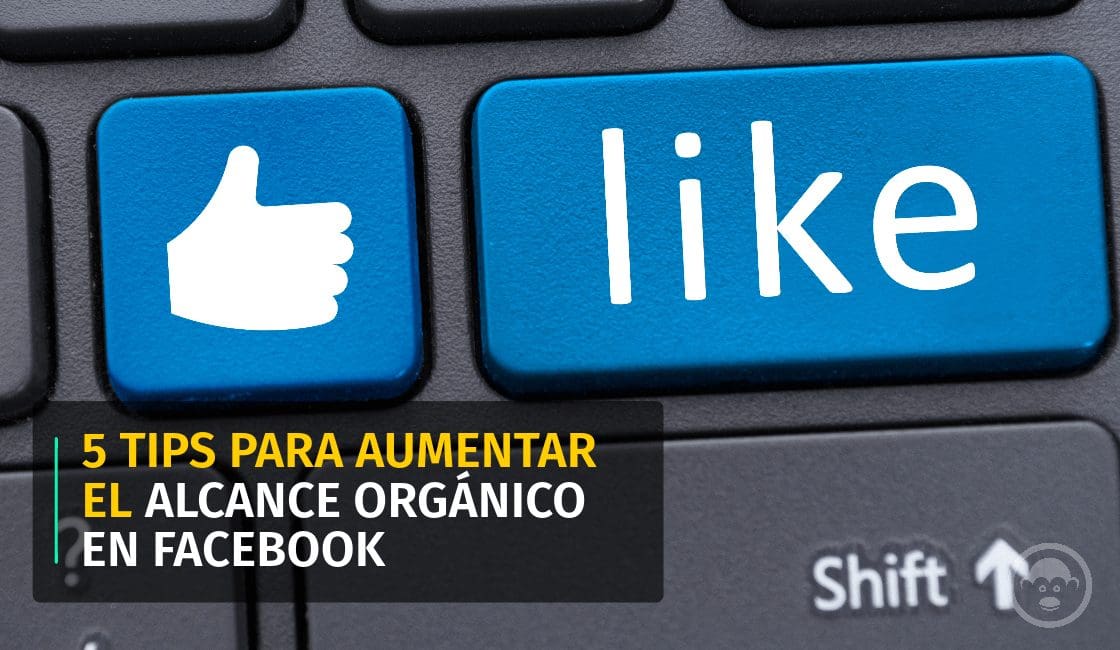 5 tips para aumentar el alcance orgánico en Facebook